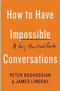 How to Have Impossible Conversations