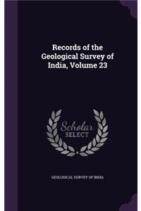 Records of the Geological Survey of India, Volume 23