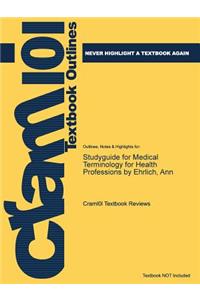 Studyguide for Medical Terminology for Health Professions by Ehrlich, Ann