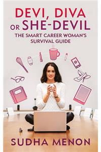 Devi, Diva or She-Devil: The smart career woman's survival guide