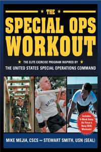 Special Ops Workout: The Elite Exercise Program Inspired by the United States Special Operations Command