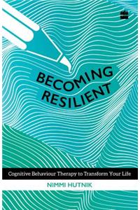 Becoming Resilient: Cognitive Behaviour Therapy to Transform Your Life