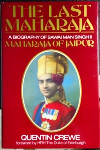 Last Maharaja: Biography of Sawai Man Singhji II, Maharaja of Jaipur