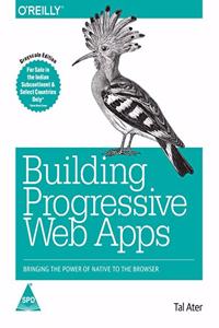 Building Progressive Web Apps: Bringing the Power of Native to the Browser