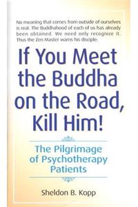 If You Meet the Buddha on the Road, Kill Him: The Pilgrimage Of Psychotherapy Patients Mass Market Paperback -1976
