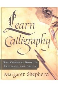 Learn Calligraphy: The Complete Book of Lettering and Design