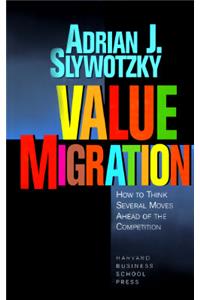 Value Migration: How to Think Several Moves Ahead of the Competition