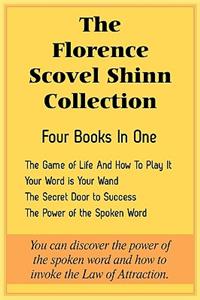 Florence Scovel Shinn Collection: The Game of Life And How To Play It, Your Word is Your Wand, The Secret Door to Success, The Power of the Spoken Word