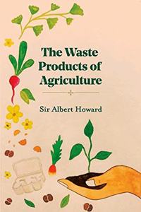 The Waste Products of Agriculture (Revised, newly composed text edition)