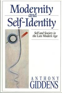 Modernity and Self-Identity - Self and Society in Late Modern Age