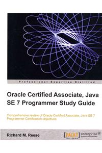 Oracle Certified Associate, Java SE 7 Programmer Study Guide
