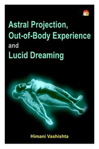 Astral Projection, Out-of-Body Experience and Lucid Dreaming