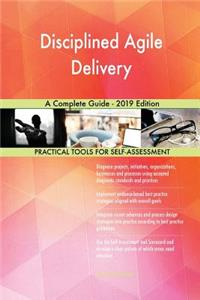 Disciplined Agile Delivery A Complete Guide - 2019 Edition