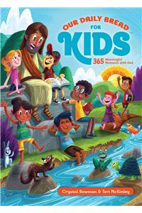 Our Daily Bread for Kids: 365 Meaningful Moments with God (a Daily Devotional with Bite-Size Devotions for Children Ages 6-10)