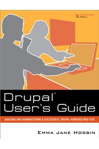 Drupal User's Guide : Building and Administering a Successful Drupal-Powered Web Site