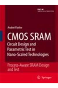 Cmos Sram: Circuit Design And Parametric Test In Nano-scaled Technologies (process-aware Sram Design And Test)