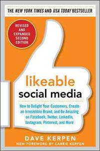 Likeable Social Media, Revised and Expanded: How to Delight Your Customers, Create an Irresistible Brand, and Be Amazing on Facebook, Twitter, Linkedin, Instagram, Pinterest, and More: How to Delight Your Customers, Create an Irresistable Brand, and Be Amazing on Facebook, Twitter, Linkedin, Instagram, Pinterest, and More