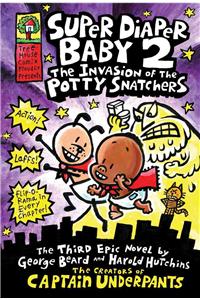 Super Diaper Baby: The Invasion of the Potty Snatchers: A Graphic Novel (Super Diaper Baby #2): From the Creator of Captain Underpants
