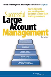 Successful Large Account Management: How to Hold on to Your Most Important Customers and Turn Them into Long-Term Assets (Miller Heiman Series)