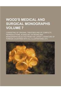 Wood's Medical and Surgical Monographs; Consisting of Original Treatises and of Complete Reproductions, in English, of Books and Monographs Selected f