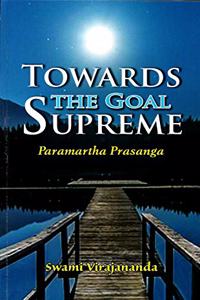 Towards the Goal Supreme ; Paramartha Prasanga