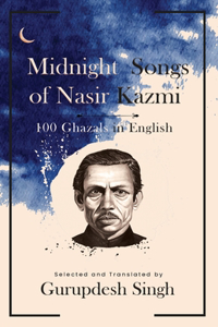 Midnight Songs of Nasir Kazmi  100 Ghazals in English