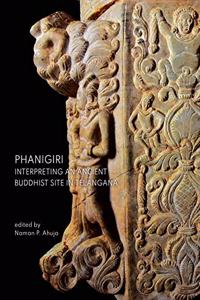 Phanigiri: Interpreting an Ancient Buddhist Site in Telangana