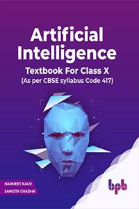 Artificial Intelligence: Textbook For Class X (As per CBSE syllabus Code 417)
