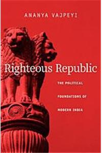 Righteous Republic : The Political Foundations of Modern India