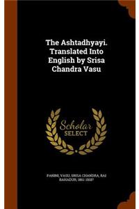 The Ashtadhyayi. Translated Into English by Srisa Chandra Vasu