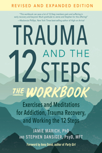 Trauma and the 12 Steps--The Workbook: Exercises and Meditations for Addiction, Trauma Recovery, and Working the 12 Steps--Revised and Expanded Edition