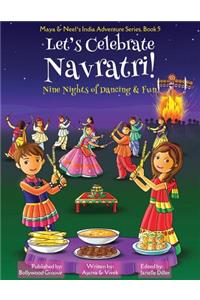 Let's Celebrate Navratri! (Nine Nights of Dancing & Fun) (Maya & Neel's India Adventure Series, Book 5)