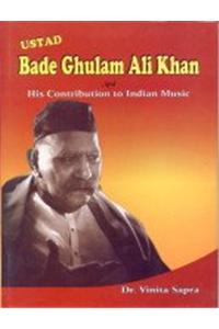 Ustad Bade Ghulam Ali Khan and His Contribution to Indian Music