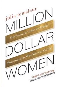 Million Dollar Women: The Essential Guide for Female Entrepreneurs Who Want to Go Big