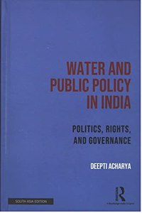 Water and Public Policy in India: Politics, Rights, and Governance