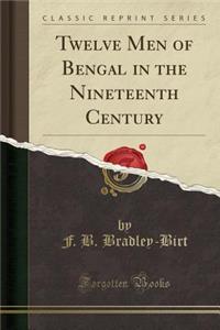 Twelve Men of Bengal in the Nineteenth Century (Classic Reprint)