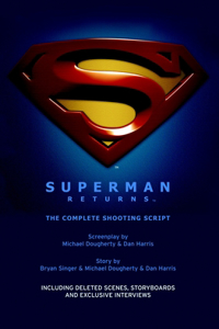 Superman Returns: The Complete Shooting Script: The Complete Shooting Script
