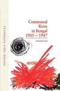 Communal Riots in Bengal, 1905-47 (Oxford University South Asian Studies S.)