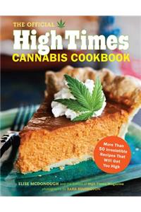 Official High Times Cannabis Cookbook: More Than 50 Irresistible Recipes That Will Get You High