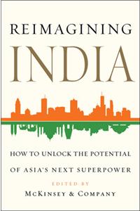 Reimagining India : Unlocking the Potential of Asias Next Superpower