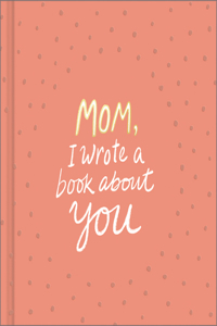 Mom, I Wrote a Book about You