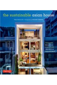 The Sustainable Asian House: Thailand, Malaysia, Singapore, Indonesia, Philippines: Thailand, Malaysia, Singapore, Indonesia, Philippines