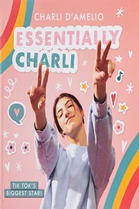 Essentially Charli: the Charli D'Amelio Journal: The Ultimate Guide To Keeping It Real from TikTok's biggest star!