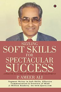 Sizzling Soft Skills for Spectacular Success: A Practical Guide on Personality Development