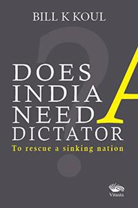 Does India Need A Dictator:
