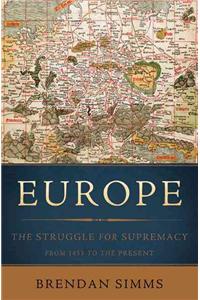 Europe: The Struggle for Supremacy, from 1453 to the Present