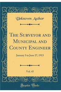 The Surveyor and Municipal and County Engineer, Vol. 43