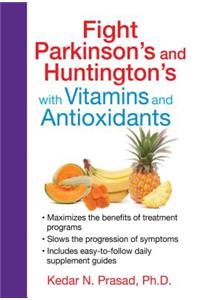 Fight Parkinson's and Huntington's with Vitamins and Antioxidants