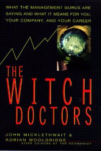 The Witch Doctors: Making Sense of the Management Gurus