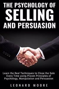 The Psychology of Selling and Persuasion